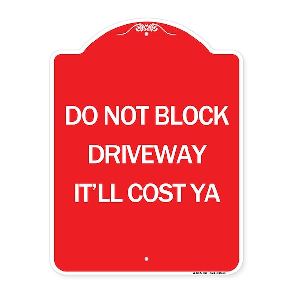 Signmission Do Not Block Driveway-Itll Cost Ya, Red & White Aluminum Sign, 18" x 24", RW-1824-24634 A-DES-RW-1824-24634 - main